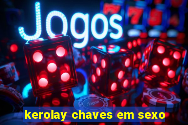 kerolay chaves em sexo